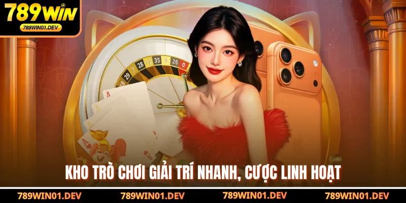 Kho trò chơi giải trí nhanh, cược linh hoạt