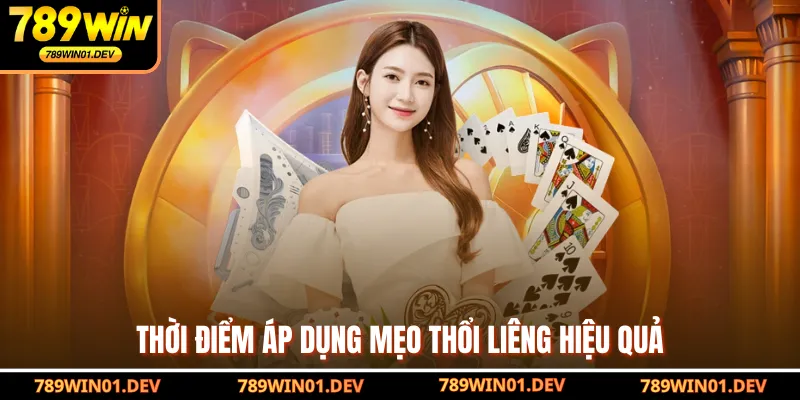 Thời điểm áp dụng mẹo thổi Liêng hiệu quả