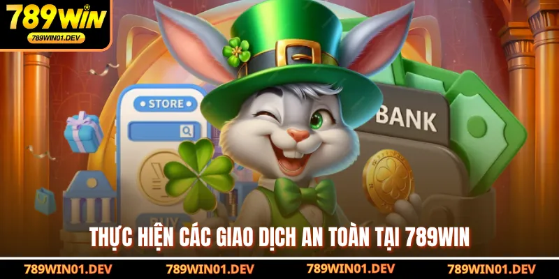 Thực hiện các giao dịch an toàn tại 789WIN
